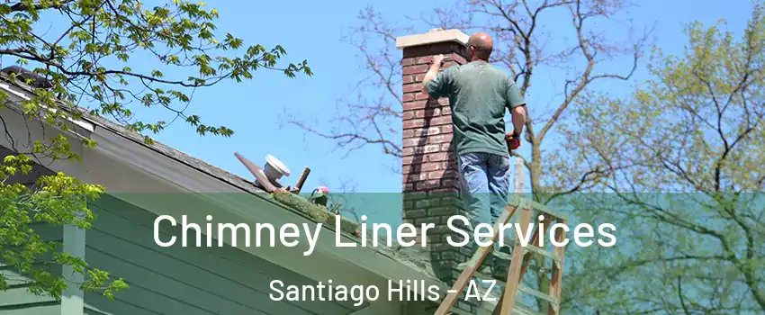 Chimney Liner Services Santiago Hills - AZ