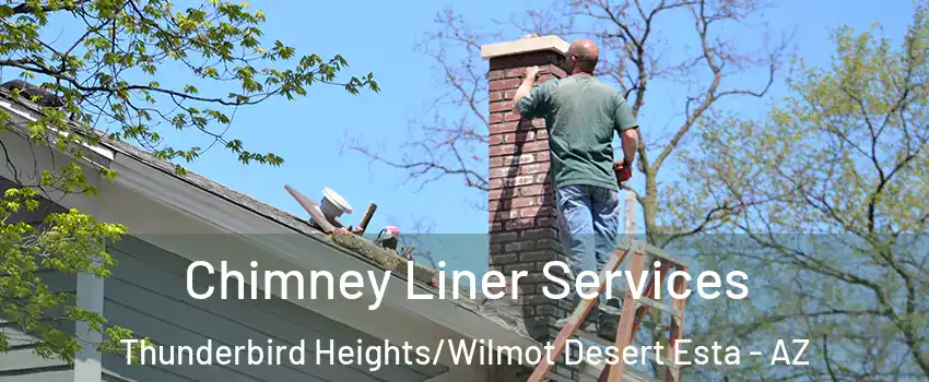 Chimney Liner Services Thunderbird Heights/Wilmot Desert Esta - AZ