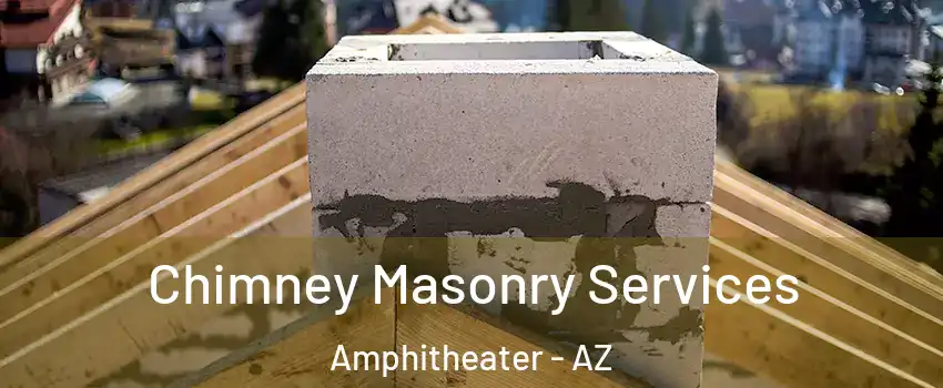 Chimney Masonry Services Amphitheater - AZ