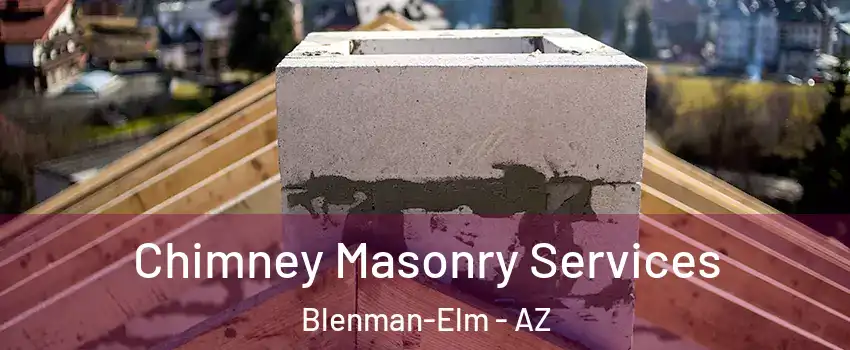 Chimney Masonry Services Blenman-Elm - AZ