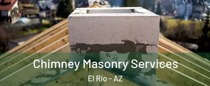 Chimney Masonry Services El Rio - AZ