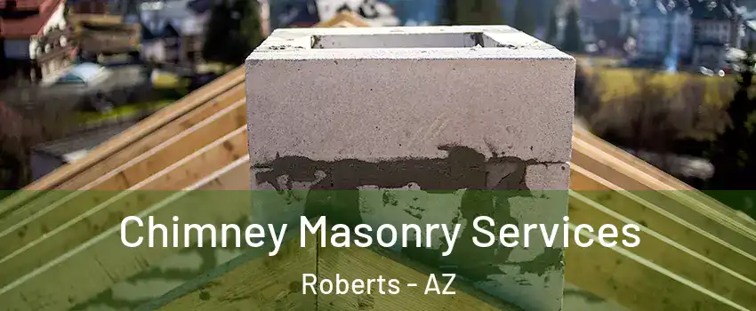 Chimney Masonry Services Roberts - AZ