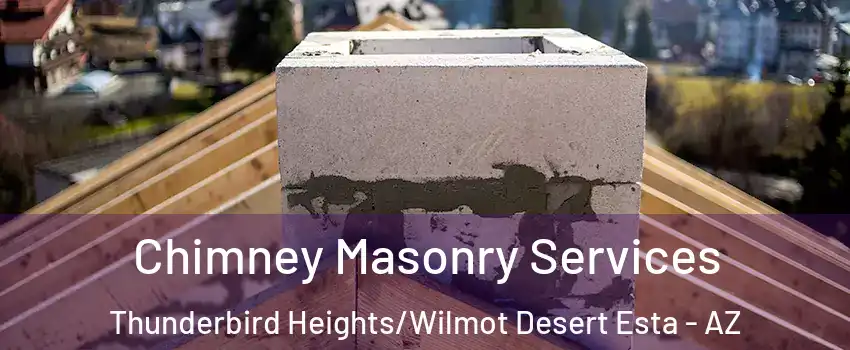 Chimney Masonry Services Thunderbird Heights/Wilmot Desert Esta - AZ