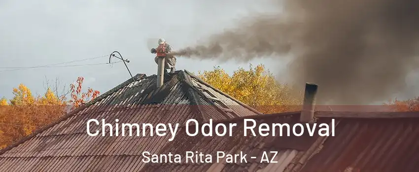 Chimney Odor Removal Santa Rita Park - AZ
