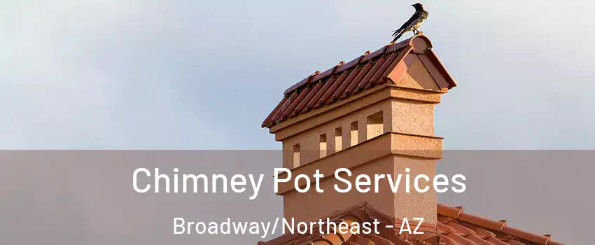 Chimney Pot Services Broadway/Northeast - AZ