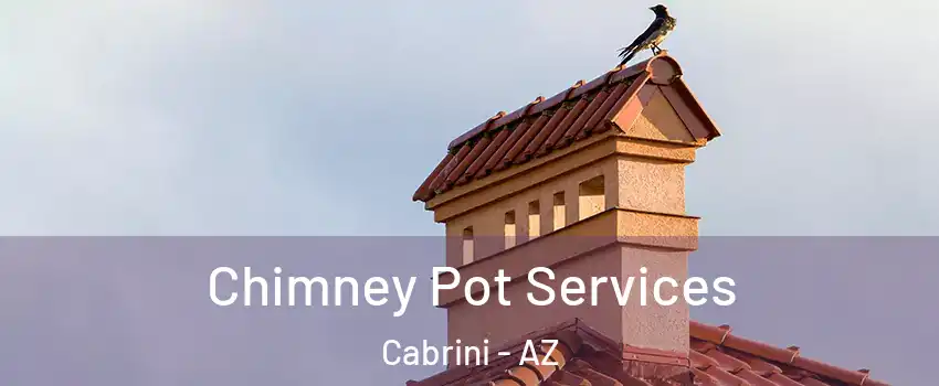 Chimney Pot Services Cabrini - AZ