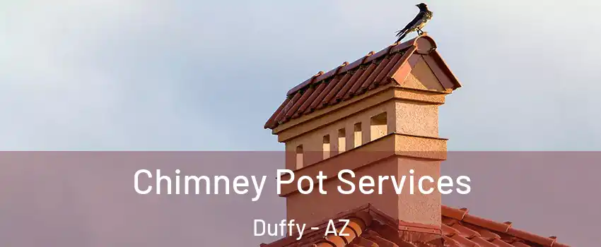 Chimney Pot Services Duffy - AZ