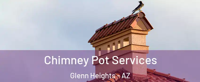 Chimney Pot Services Glenn Heights - AZ