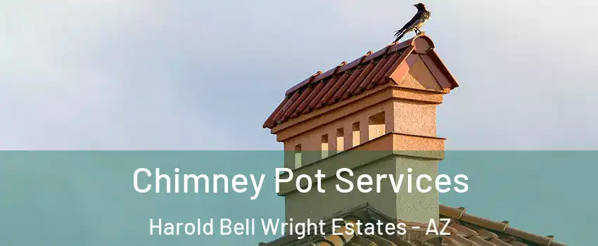Chimney Pot Services Harold Bell Wright Estates - AZ