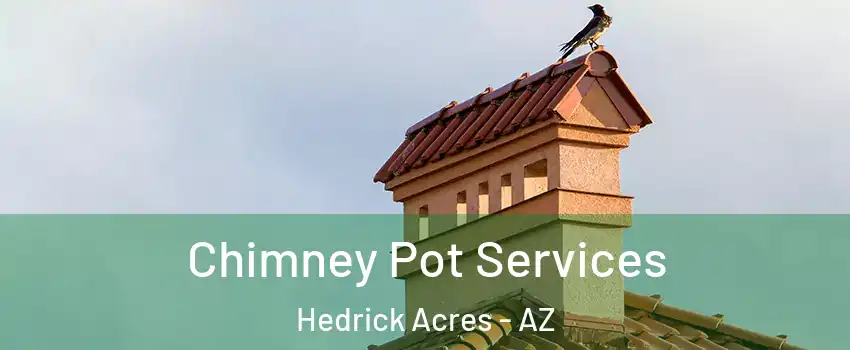 Chimney Pot Services Hedrick Acres - AZ