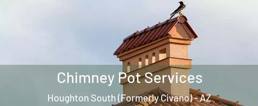 Chimney Pot Services Houghton South (Formerly Civano) - AZ