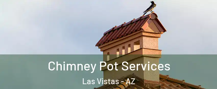 Chimney Pot Services Las Vistas - AZ