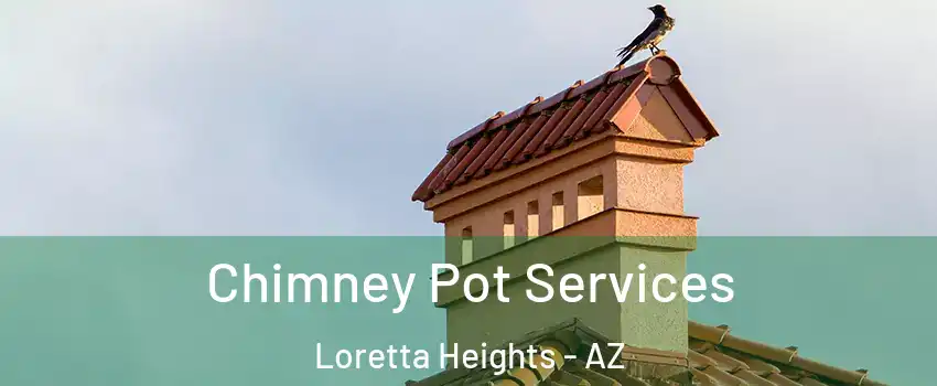 Chimney Pot Services Loretta Heights - AZ