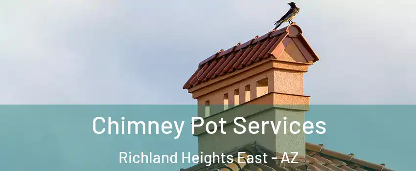 Chimney Pot Services Richland Heights East - AZ