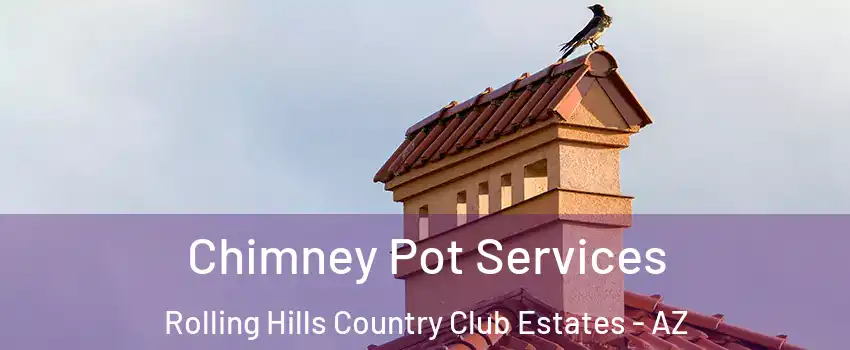 Chimney Pot Services Rolling Hills Country Club Estates - AZ