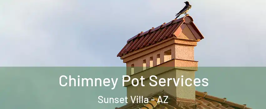 Chimney Pot Services Sunset Villa - AZ