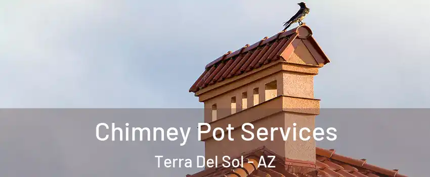 Chimney Pot Services Terra Del Sol - AZ