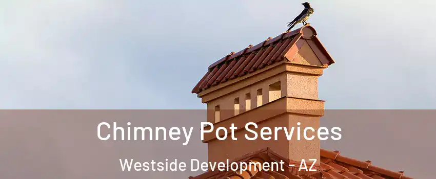 Chimney Pot Services Westside Development - AZ