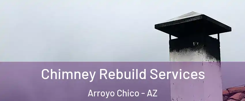 Chimney Rebuild Services Arroyo Chico - AZ