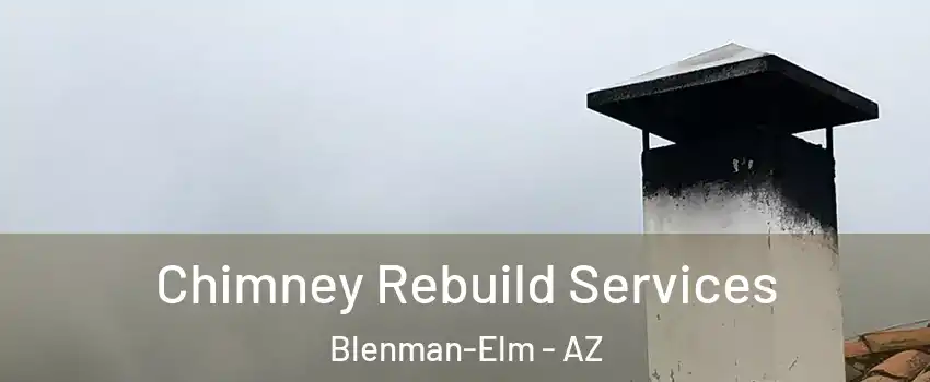 Chimney Rebuild Services Blenman-Elm - AZ