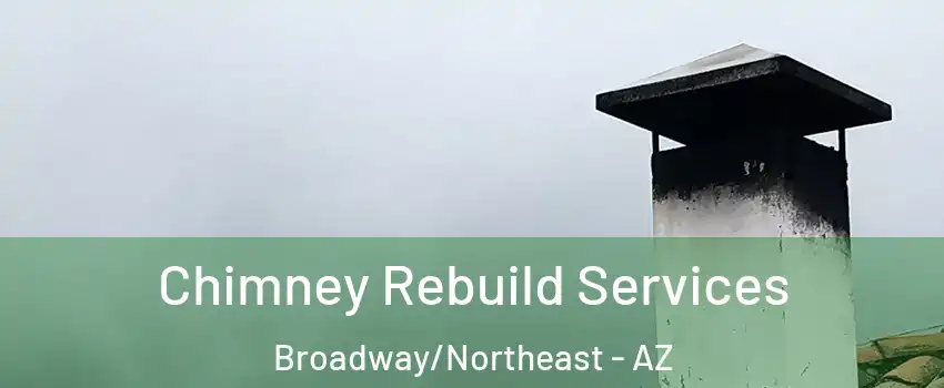 Chimney Rebuild Services Broadway/Northeast - AZ