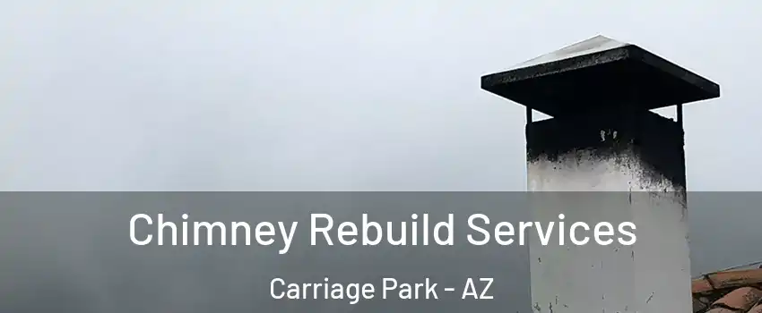 Chimney Rebuild Services Carriage Park - AZ