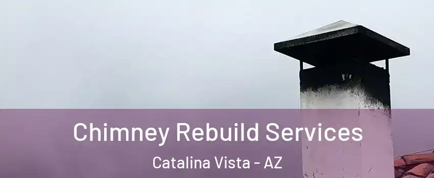 Chimney Rebuild Services Catalina Vista - AZ