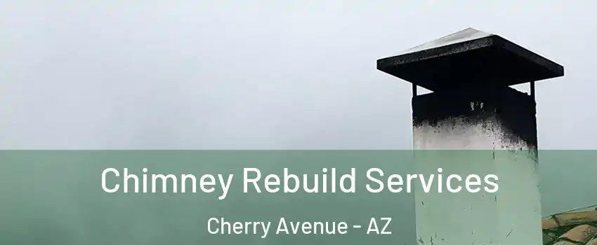 Chimney Rebuild Services Cherry Avenue - AZ