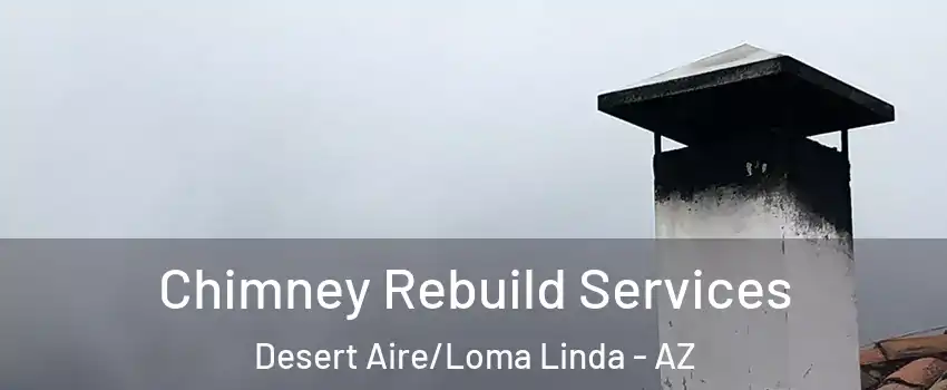 Chimney Rebuild Services Desert Aire/Loma Linda - AZ