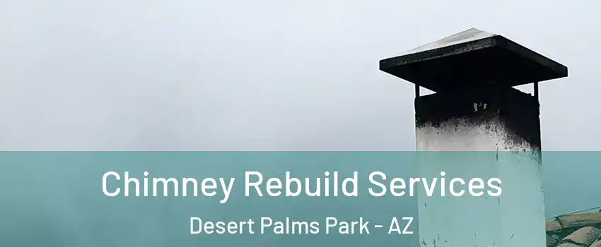 Chimney Rebuild Services Desert Palms Park - AZ