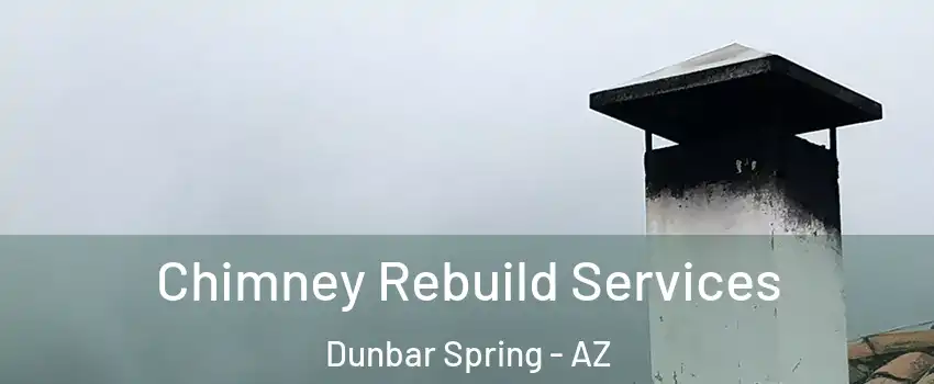 Chimney Rebuild Services Dunbar Spring - AZ