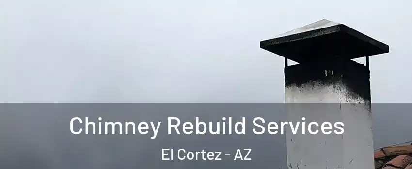 Chimney Rebuild Services El Cortez - AZ