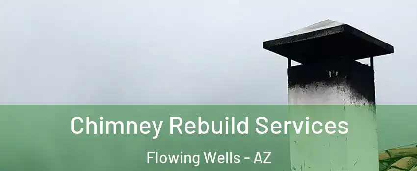 Chimney Rebuild Services Flowing Wells - AZ