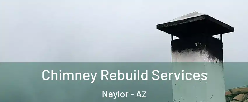 Chimney Rebuild Services Naylor - AZ