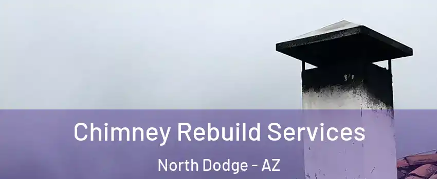 Chimney Rebuild Services North Dodge - AZ