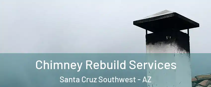 Chimney Rebuild Services Santa Cruz Southwest - AZ