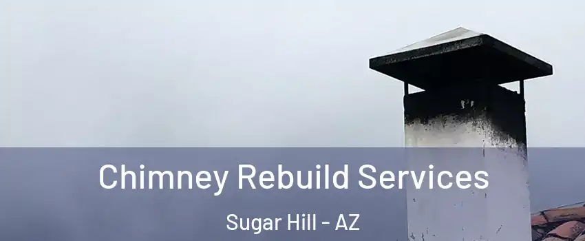 Chimney Rebuild Services Sugar Hill - AZ