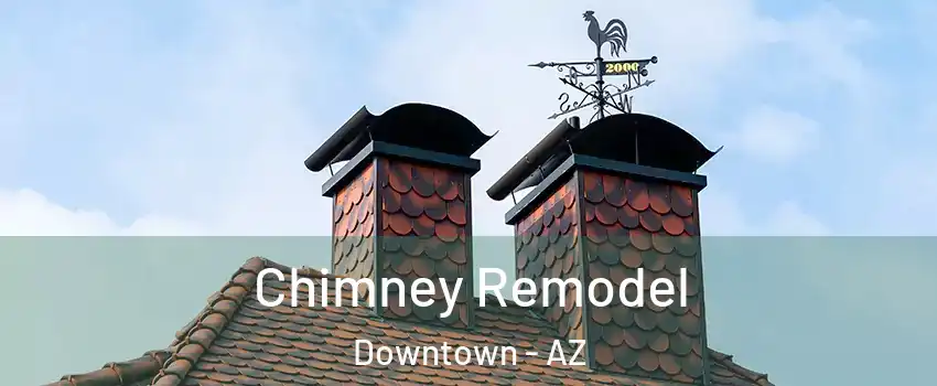 Chimney Remodel Downtown - AZ