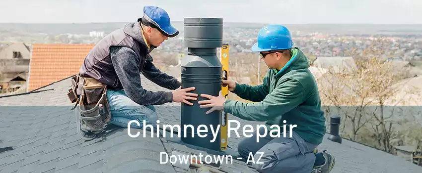 Chimney Repair Downtown - AZ