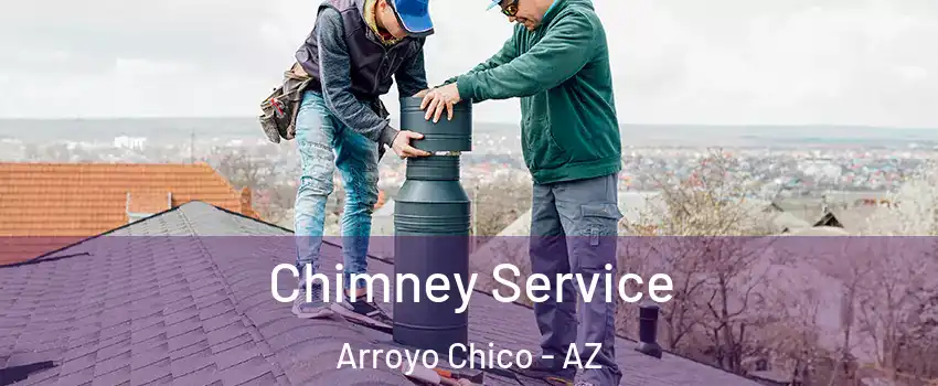Chimney Service Arroyo Chico - AZ