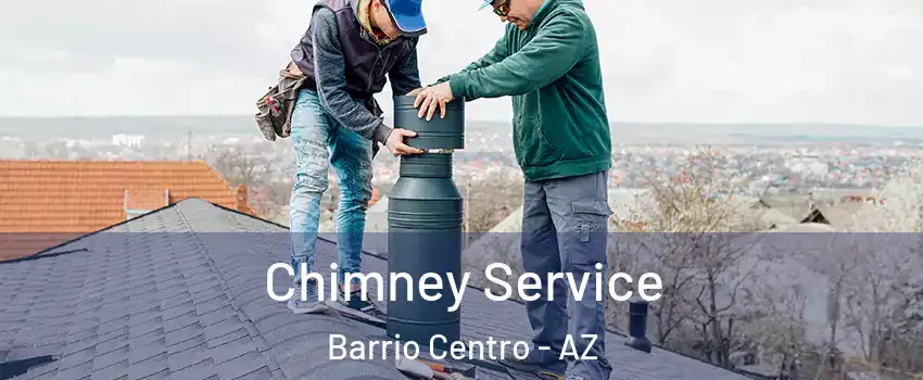 Chimney Service Barrio Centro - AZ