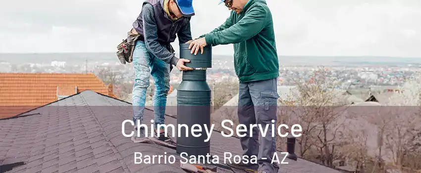 Chimney Service Barrio Santa Rosa - AZ