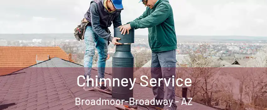 Chimney Service Broadmoor-Broadway - AZ