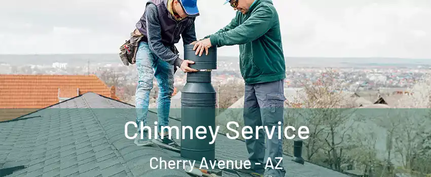 Chimney Service Cherry Avenue - AZ
