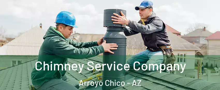 Chimney Service Company Arroyo Chico - AZ