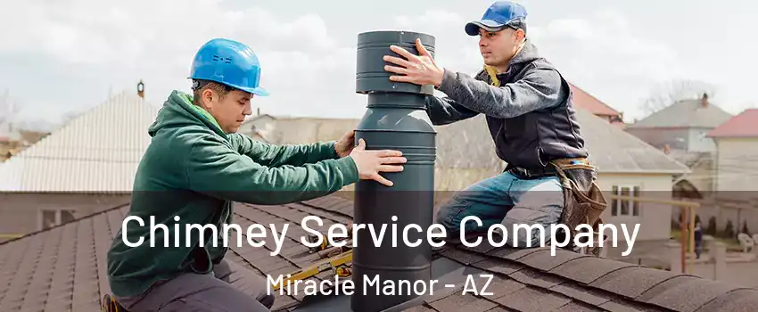 Chimney Service Company Miracle Manor - AZ