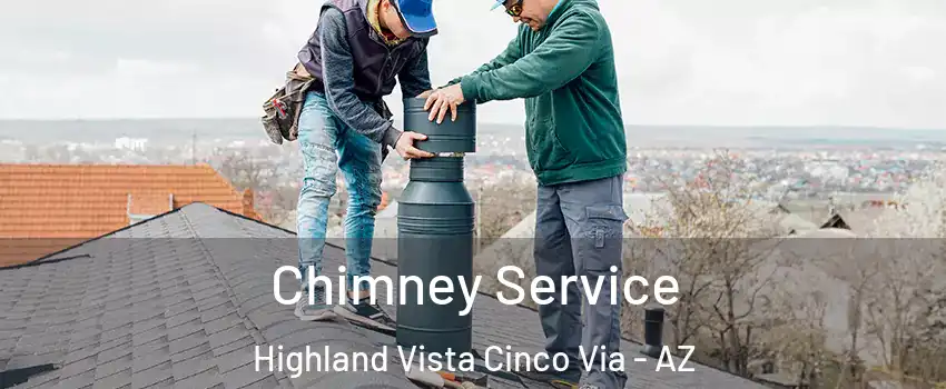 Chimney Service Highland Vista Cinco Via - AZ