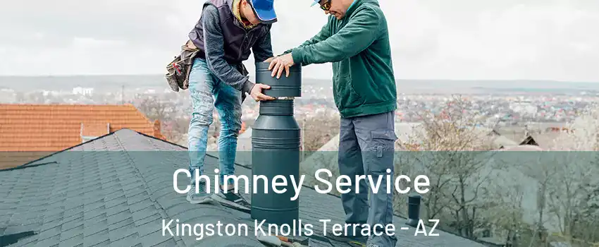Chimney Service Kingston Knolls Terrace - AZ