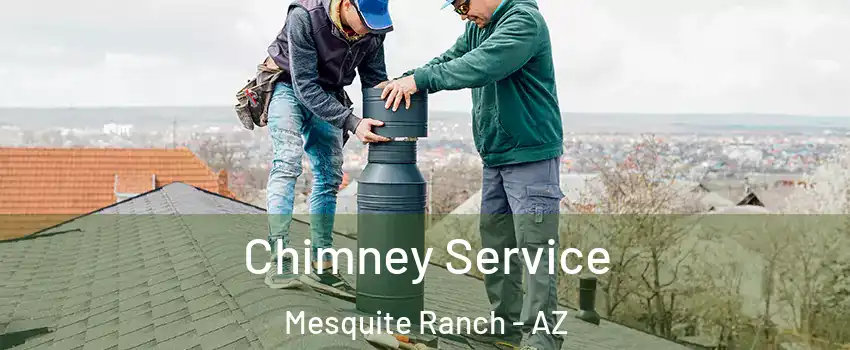 Chimney Service Mesquite Ranch - AZ