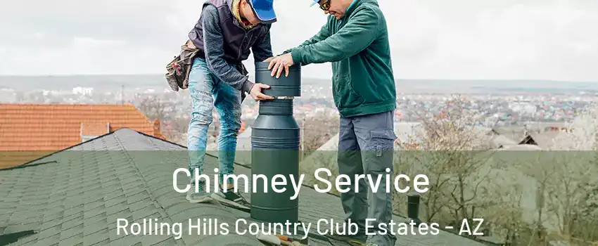 Chimney Service Rolling Hills Country Club Estates - AZ